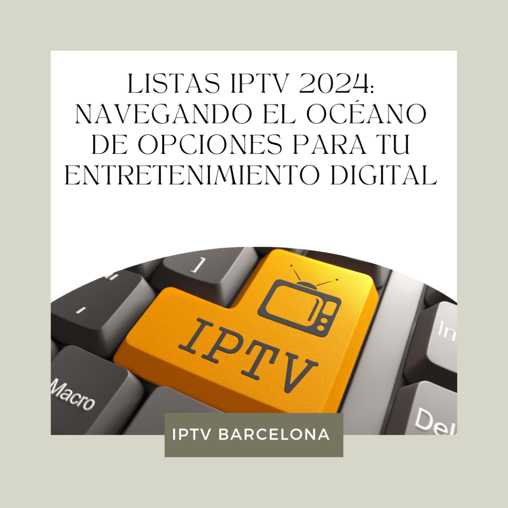 Listas IPTV 2024: Navegando el Océano de Opciones para tu Entretenimiento Digital